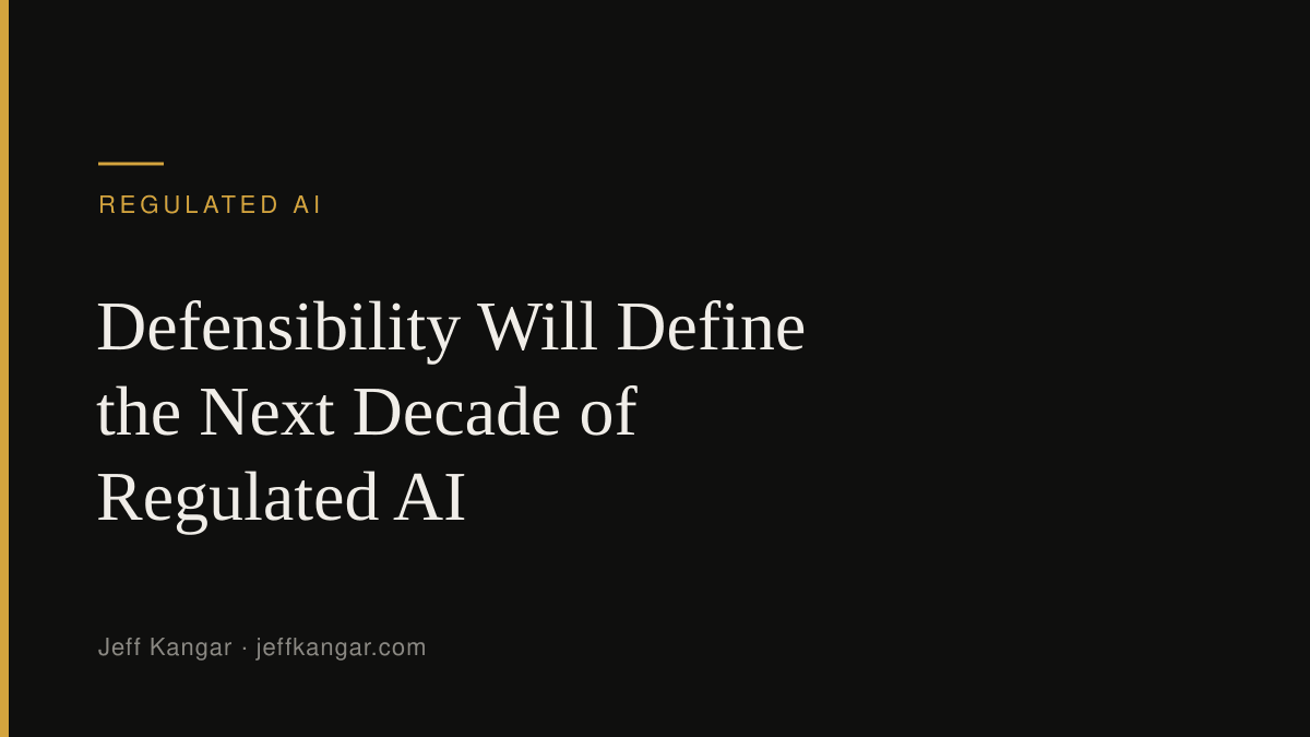 Defensibility Will Define the Next Decade of Regulated AI